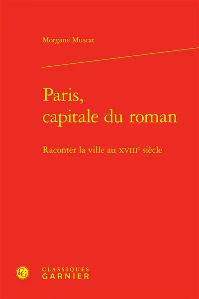 Paris, capitale du roman : raconter la ville au XVIIIe siècle
