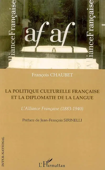 La politique culturelle française et la diplomatie de la langue : l'Alliance française (1883-1940)
