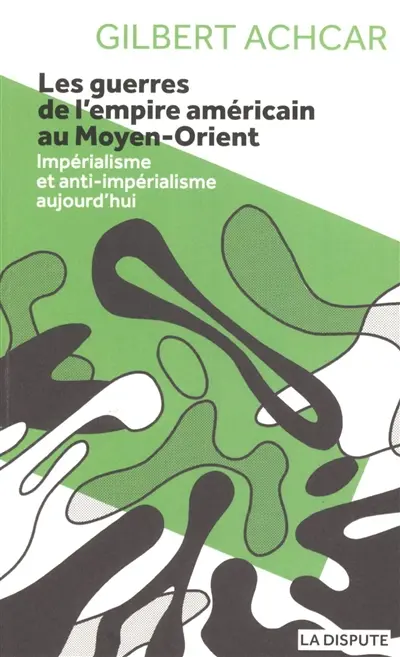 Les guerres de l'empire américain au Moyen-Orient : impérialisme et anti-impérialisme aujourd'hui