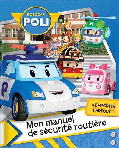 Robocar Poli. Mon manuel de sécurité routière : à emporter partout !