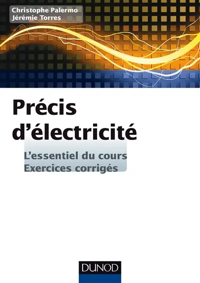 Précis d'électricité : l'essentiel du cours, exercices corrigés
