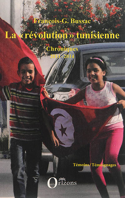 La révolution tunisienne : chroniques : 2011-2014