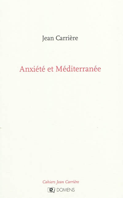 Cahiers Jean Carrière. Anxiété et Méditerranée