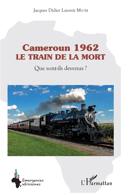 Cameroun 1962 : le train de la mort : que sont-ils devenus ?