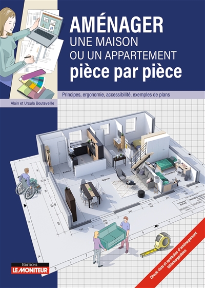 Aménager une maison ou un appartement pièce par pièce : principes, ergonomie, accessibilité, exemples de plans - Alain Bouteveille