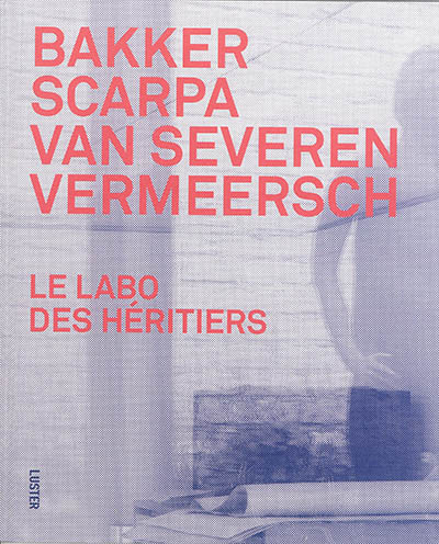 Bakker, Scarpa, Van Severen, Vermeersch : le labo des héritiers