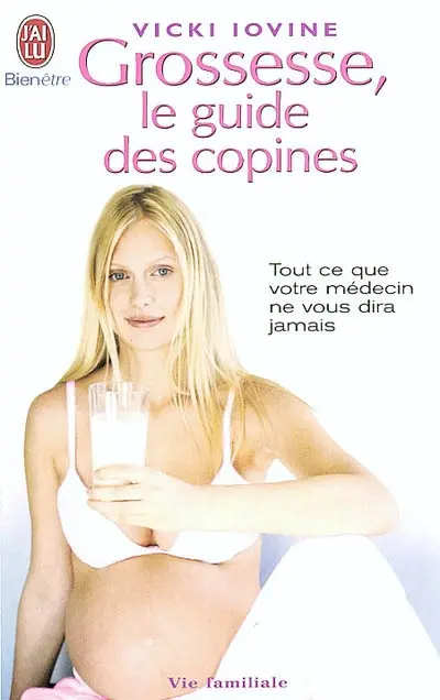 Grossesse, le guide des copines : tout ce que votre médecin ne vous dira jamais