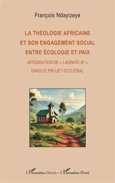 La théologie africaine et son engagement social entre écologie et paix : intégration de Laudato si' dans le projet ecclésial
