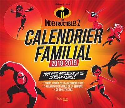 Les Indestructibles 2 : calendrier familial 2018-2019 : tout pour organiser sa vie de super-famille