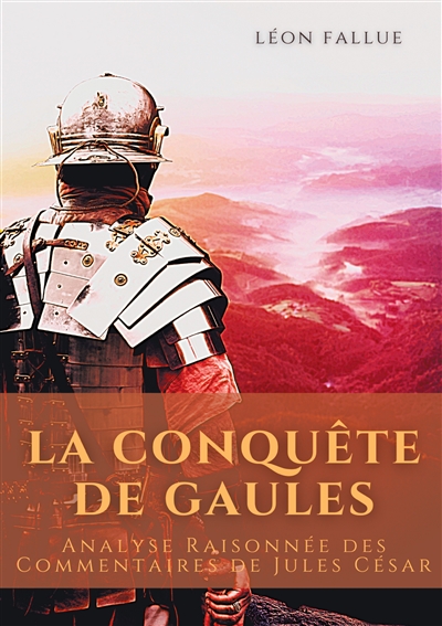 La conquête des Gaules :...