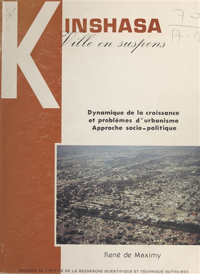 Kinshasa, ville en suspens... : dynamique de la croissance et problèmes d'urbanisme, étude socio-politique