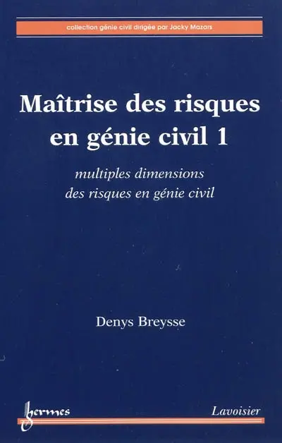 Maîtrise des risques en génie civil. Vol. 1. Multiples dimensions des risques en génie civil
