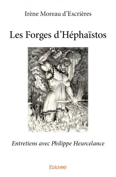 Les forges d'héphaïstos : Entretiens avec Philippe Heurcelance