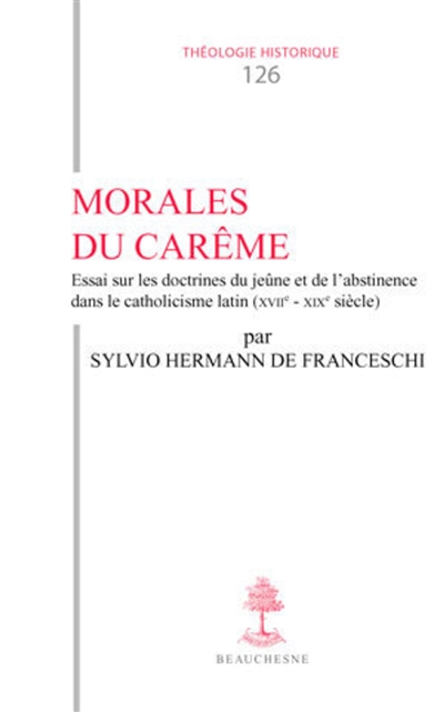Morales du carême : essai sur les doctrines du jeûne et de l'abstinence dans le catholicisme latin : XVIIe-XIXe siècle