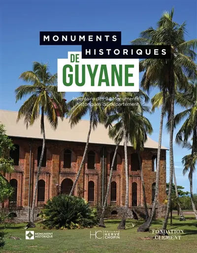 Monuments historiques de Guyane : inventaire des 94 monuments historiques du département