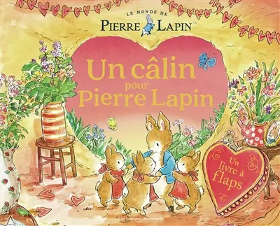 Le monde de Pierre Lapin. Un câlin pour Pierre Lapin : un livre à flaps