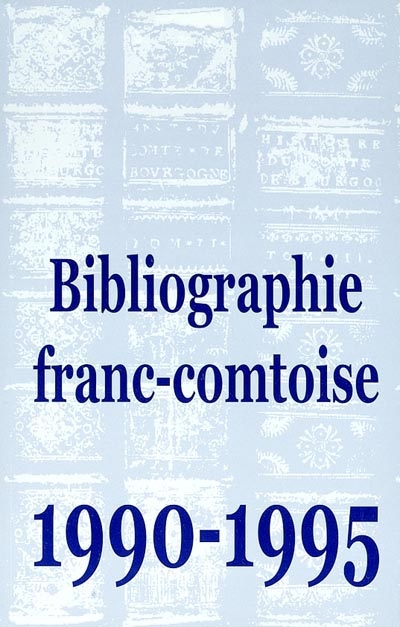 Bibliographie franc-comtoise. Vol. 5. 1990-1995