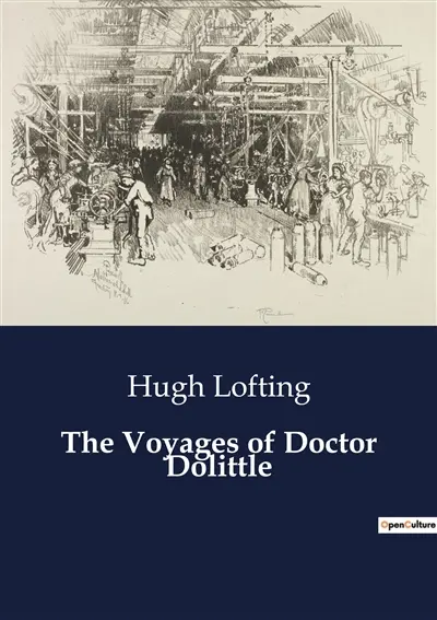 The Voyages of Doctor Dolittle : The Adventures of a Boy and a Doctor Who Talks to Animals