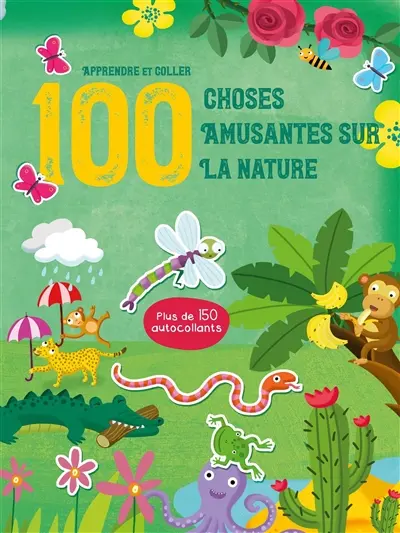 100 choses amusantes sur la nature : apprendre et coller