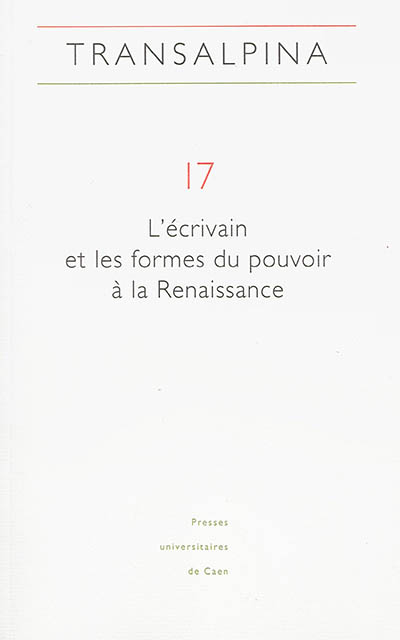 Transalpina, n° 17. L'écrivain et les formes du pouvoir à la Renaissance