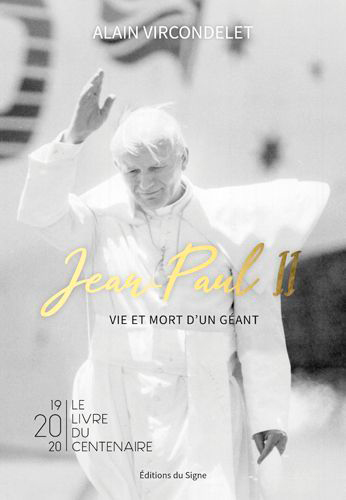 Jean-Paul II : vie et mort d'un géant : 1920-2020, le livre du centenaire