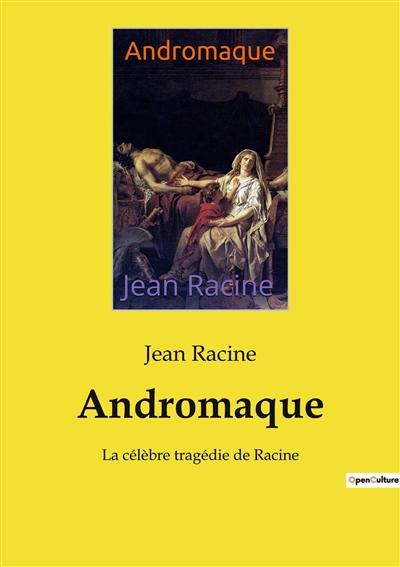 Andromaque : La célèbre tragédie de Racine