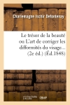 Le trésor de la beauté ou L'art de corriger les difformités du visage (2e éd.) (Ed.1848)