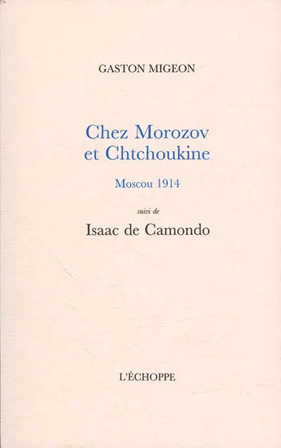 Chez Morozov et Chtchoukine, Moscou 1914. Isaac de Camondo