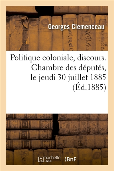 Politique coloniale, discours. Chambre des députés, le jeudi 30 juillet 1885