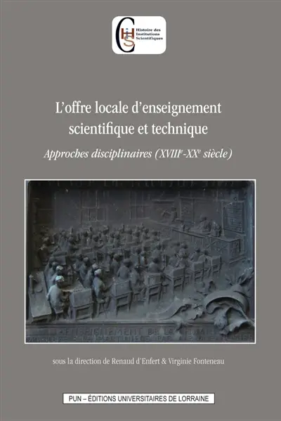 L'offre locale d'enseignement scientifique et technique : approches disciplinaires (XVIIIe-XXe siècle)