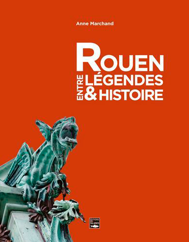Rouen, entre légendes & histoire