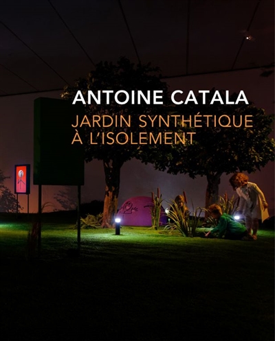 Antoine Catala : Jardin synthétique à l'isolement