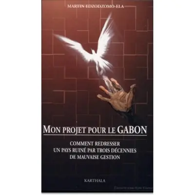Mon projet pour le Gabon : comment redresser un pays ruiné par trois décennies de mauvaise gestion