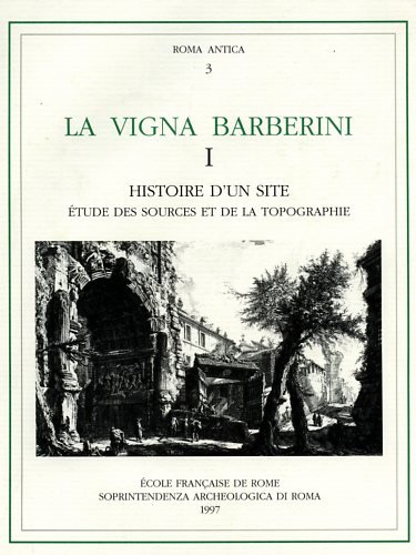 La Vigna Barberini. Vol. 1. Histoire d'un site : étude des sources et de la topographie