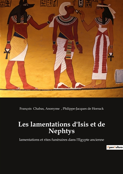 Les lamentations d'Isis et de Nephtys : lamentations et rites funéraires dans l'Egypte ancienne