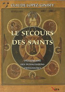 Le secours des saints : dictionnaire des intercessions orthodoxes