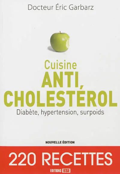 Cuisine anticholestérol : diabète, hypertension, surpoids : 220 recettes