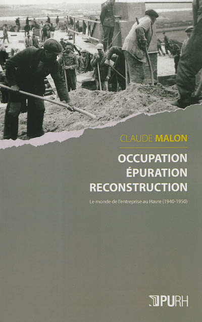 Occupation, épuration, reconstruction : le monde de l'entreprise au Havre, 1940-1950
