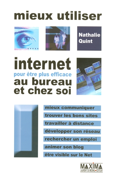 Mieux utiliser Internet pour être plus efficace au bureau et chez soi : mieux communiquer, trouver les bons sites, travailler à distance, développer son réseau, rechercher un emploi, animer un blog, être visible sur le Net