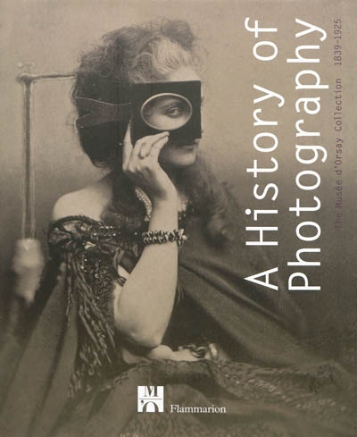 A history of photography : the Musée d'Orsay collection 1839-1925