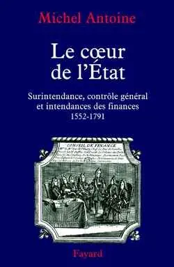Le coeur de l'Etat : surintendance, contrôle général et intendance des finances (1552-1790)