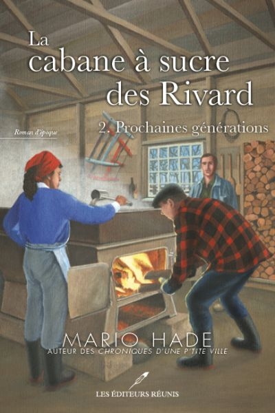 La cabane à sucre des Rivard. Vol. 2. Prochaines générations