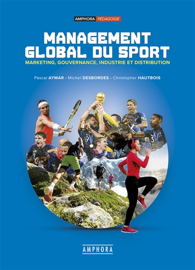 Management global du sport : marketing, gouvernance, industrie et distribution
