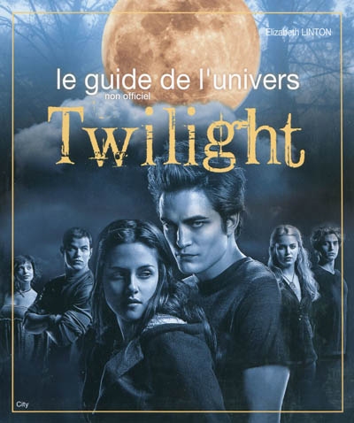 Le guide de l'univers Twilight : non officiel