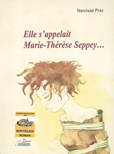 Elle s'appelait Marie-Thérèse Seppey... : biographie romancée