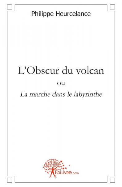 L'obscur du volcan : ou La marche dans le labyrinthe