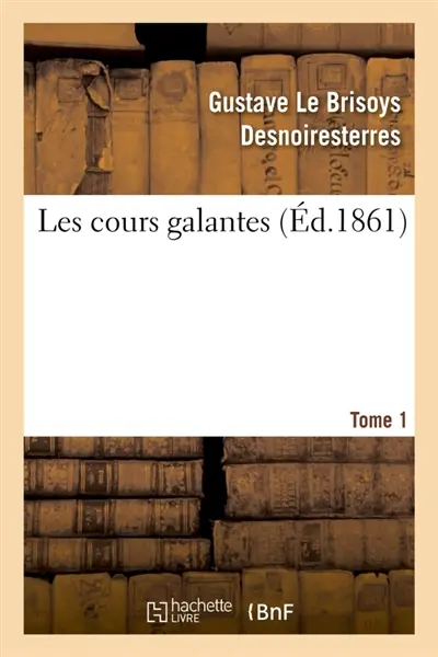 Les cours galantes. Tome 1