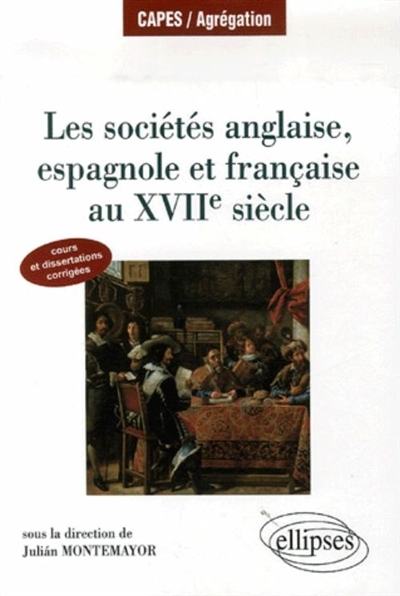 Les sociétés anglaise, espagnole et française au XVIIe siècle : cours et dissertations corrigées