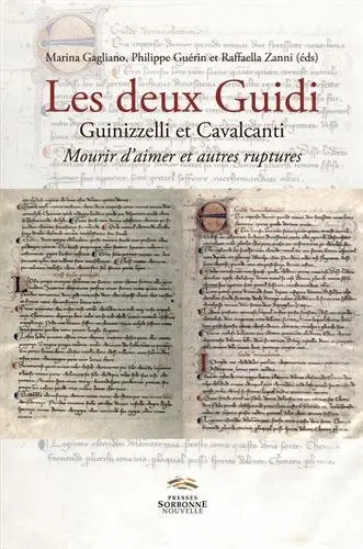 Les deux Guidi, Guinizzelli et Cavalcanti : mourir d'aimer et autres ruptures : actes du colloque de février 2016