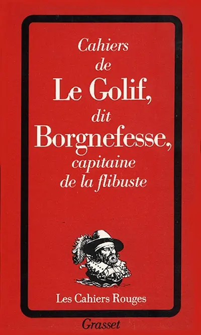 Cahiers de Louis-Adhémar-Timothée Le Golif dit Borgnefesse, capitaine de la flibuste